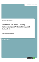 Die Opern von Albert Lortzing. Veränderung der Wahrnehmung und Beliebtheit: Eine kurze Untersuchung