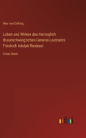 Leben und Wirken des Herzoglich Braunschweig'schen General-Leutnants Friedrich Adolph Riedesel