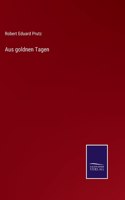 Aus goldnen Tagen