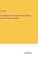 Proceedings of the Annual Communication of the Grand Lodge of Alabama