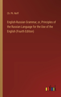 English-Russian Grammar, or, Principles of the Russian Language for the Use of the English (Fourth Edition)