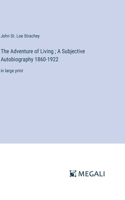 Adventure of Living; A Subjective Autobiography 1860-1922