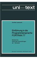 Einführung in die Programmiersprache FORTRAN 77: Skriptum für Hörer aller Fachrichtungen ab 1. Semester(uni-texte Programmiersprachen)