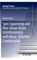 Spin Squeezing and Non-Linear Atom Interferometry with Bose-Einstein Condensates