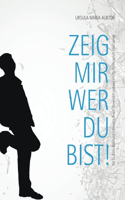 Zeig mir, wer Du bist!