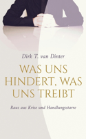 Was uns hindert, was uns treibt