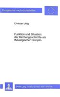 Funktion Und Situation Der Kirchengeschichte ALS Theologischer Disziplin