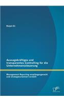 Aussagekräftiges und transparentes Controlling für die Unternehmenssteuerung: Management Reporting empfängergerecht und strategieorientiert erstellt(German)