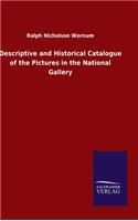 Descriptive and Historical Catalogue of the Pictures in the National Gallery