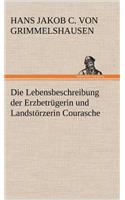 Die Lebensbeschreibung Der Erzbetrugerin Und Landstorzerin Courasche: (German)