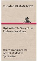 Hydesville The Story of the Rochester Knockings, Which Proclaimed the Advent of Modern Spiritualism