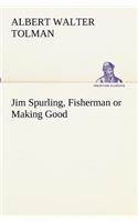 Jim Spurling, Fisherman or Making Good