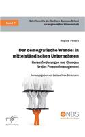 demografische Wandel in mittelständischen Unternehmen. Herausforderungen und Chancen für das Personalmanagement