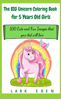 The BIG Unicorn Coloring Book for 5 Years Old Girls