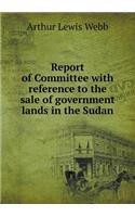 Report of Committee with Reference to the Sale of Government Lands in the Sudan