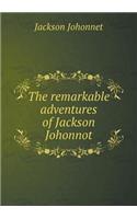 The remarkable adventures of Jackson Johonnot: (English)