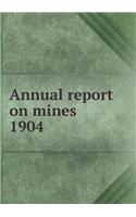Annual report on mines 1904: (English)