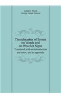 Theophrastus of Eresus on Winds and on Weather Signs Translated, with an Introduction and Notes, and an Appendix