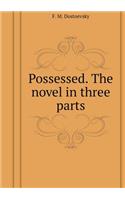 Possessed. the Novel in Three Parts