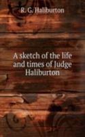 sketch of the life and times of Judge Haliburton