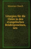 Liturgien fur die Chore in den evangelischen Brudergemeinen, neu .