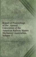 Report of Proceedings of the . Annual Convention of the American Railway Master Mechanics' Association, Volume 17
