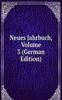 Neues Jahrbuch, Volume 3 (German Edition)