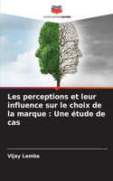 Les perceptions et leur influence sur le choix de la marque