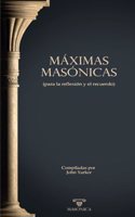 Maximas masonicas: para la reflexion y el recuerdo