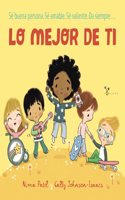 Lo mejor de ti: Se buena persona. Se amable. Se valiente. Da siempre...