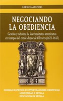 Negociando la obediencia. Gestion y reforma de los virreinatos americanos en tiempos del conde-duque de Olivares (1621-1643)
