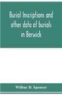 Burial inscriptions and other data of burials in Berwick, York county, Maine, to the year 1922