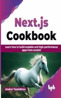Next.js Cookbook: Learn how to build scalable and high-performance apps from scratch