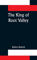 King of Root Valley