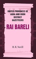 United Provinces of Agra and Oudh District Gazetteers: Rai Bareli Vol. XLIII