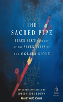 Sacred Pipe: Black Elk's Account of the Seven Rites of the Oglala Sioux