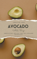 Avocado All Day: Irresistible Recipes for the Avocado Enthusiast