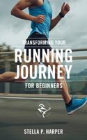 Transforming Your Running Journey for beginners