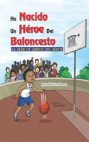 Héroe del Baloncesto Ha Nacido: La Serie De Libros De Héroes