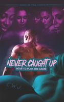 Never Caught Up