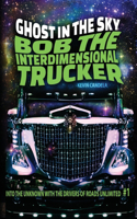 Bob the Interdimensional Trucker: Ghost in the Sky