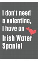 I don't need a valentine, I have an Irish Water Spaniel: For Irish Wolfhound Dog Fans