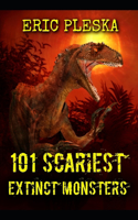 101 Scariest Extinct Monsters