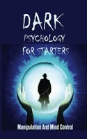 Dark Psychology For Starters: Manipulation And Mind Control: Improve Communication Skills