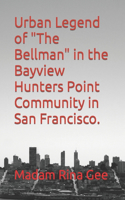 Urban Legend of "The Bellman" in the Bayview Hunters Point Community in San Francisco.