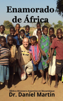 Enamorado de África: Médico Misionero Argentino en Mozambique