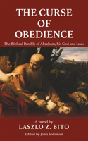 Curse of Obedience: The Biblical Parable of Abraham, his God and Isaac