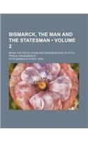 Bismarck, the Man and the Statesman (Volume 2); Being the Reflections and Reminiscences of Otto, Prince Von Bismarck