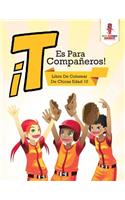 ¡T Es Para Compañeros!: Libro De Colorear De Chicas Edad 10