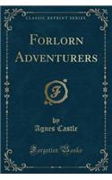 Forlorn Adventurers (Classic Reprint)